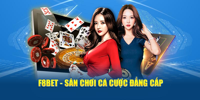 F8BET là sân chơi được yêu thích nhất