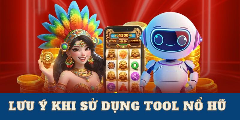 Những điều cần lưu ý khi dùng tool nổ hũ tại Nhà cái uy tín